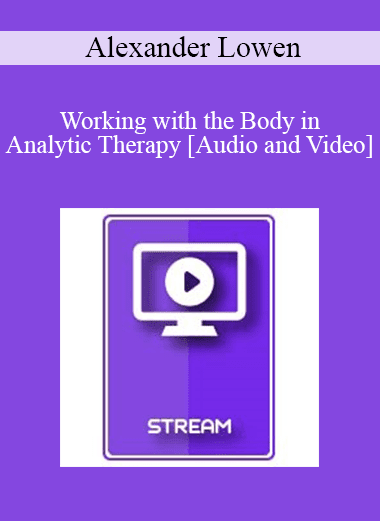 Italian Masters Series - Working with the Body in Analytic Therapy - Alexander Lowen