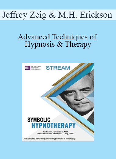 Jeffrey Zeig & Milton H. Erickson - Advanced Techniques of Hypnosis & Therapy: Symbolic Hypnotherapy (Stream)