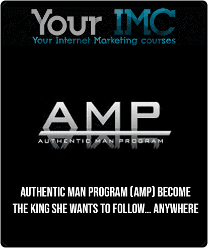 [Download Now] Authentic Man Program (AMP) - Become The King She Wants To Follow… Anywhere