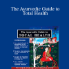 Ayurveda - The Ayurvedic Guide to Total Health