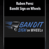 [Download Now] Ruben Perez – Bandit Sign on Wheels