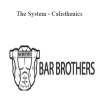 Bar Brothers - The System - Calisthenics