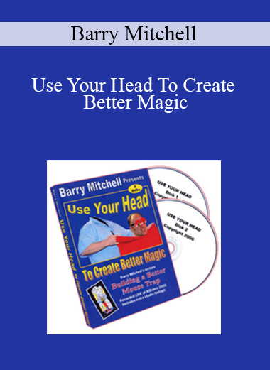 Barry Mitchell - Use Your Head To Create Better Magic