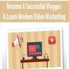 Become A Successful Vlogger & Learn Modern Video Marketing