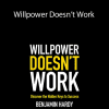 Benjamin Hardy - Willpower Doesn’t Work: Discover the Hidden Keys to Success