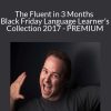 Benny Lewis - The Fluent in 3 Months Black Friday Language Learner’s Collection 2017 - PREMIUM