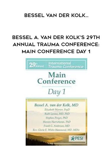 [Download Now] Bessel A. van der Kolk’s 29th Annual Trauma Conference: Main Conference Day 1 – Bessel Van der Kolk