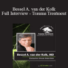 Bessel van der Kolk - Bessel A. van der Kolk Full Interview - Trauma Treatment: Psychotherapy for the 21st Century