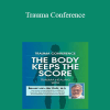 Bessel van der Kolk - Trauma Conference: The Body Keeps Score - Trauma Healing with Bessel van der Kolk