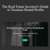 Beth Carson - The Real Estate Investor's Guide to Vacation Rental Profits