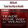 Bill Kraft – Trade Your Way to Wealth