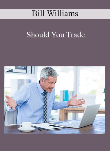 Bill Williams - Should You Trade