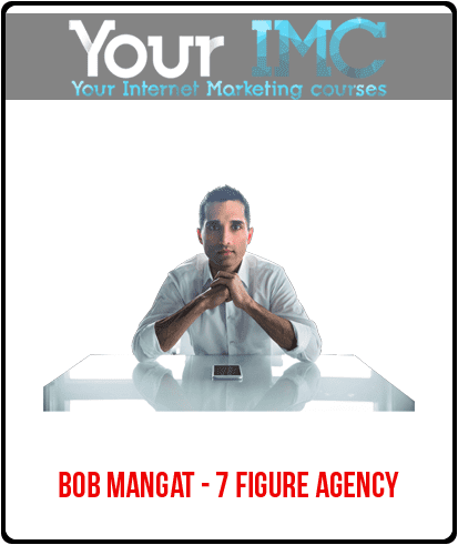 [Download Now] Bob Mangat - 7 Figure Agency