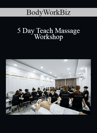 BodyWorkBiz - 5 Day Teach Massage Workshop