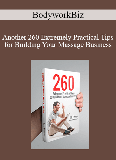 BodyworkBiz - Another 260 Extremely Practical Tips for Building Your Massage Business