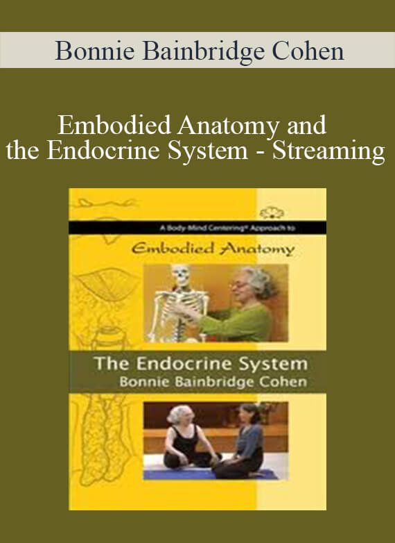 [Download Now] Bonnie Bainbridge Cohen - Embodied Anatomy and the Endocrine System - Streaming