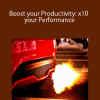 Boost your Productivity: x10 your Performance