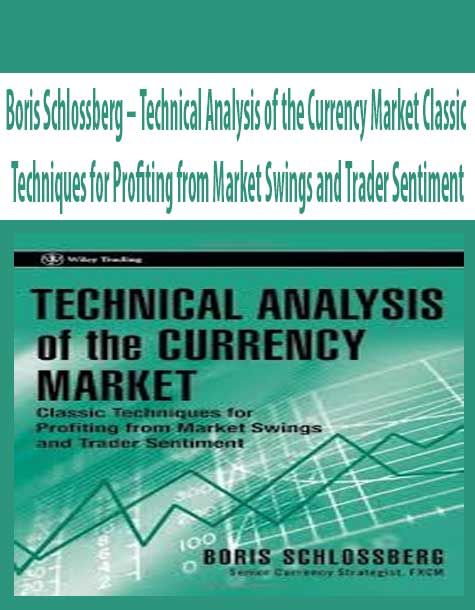 Boris Schlossberg – Technical Analysis of the Currency Market Classic Techniques for Profiting from Market Swings and Trader Sentiment