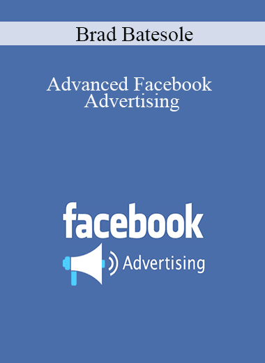 Brad Batesole - Advanced Facebook Advertising