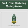 [Download Now] Brad – Ecom Marketing Mastery Course