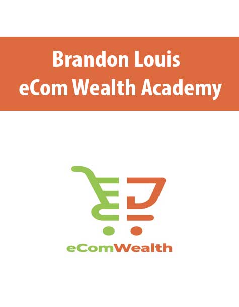 [Download Now] Brandon Louis – eCom Wealth Academy