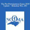 Brandon Wei - The Pre-Participation Exam 2020 Update - Brandon Wei