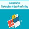 Brendan Loftus – The Complete Guide to Forex Trading