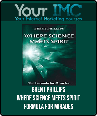 [Download Now] Brent Phillips - Where Science Meets Spirit: Formula For Mirades