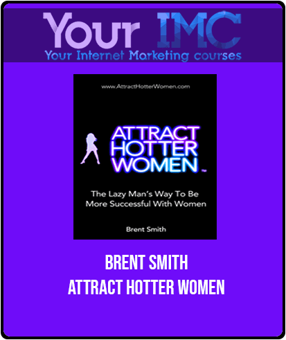 [Download Now] Brent Smith - Attract Hotter Women