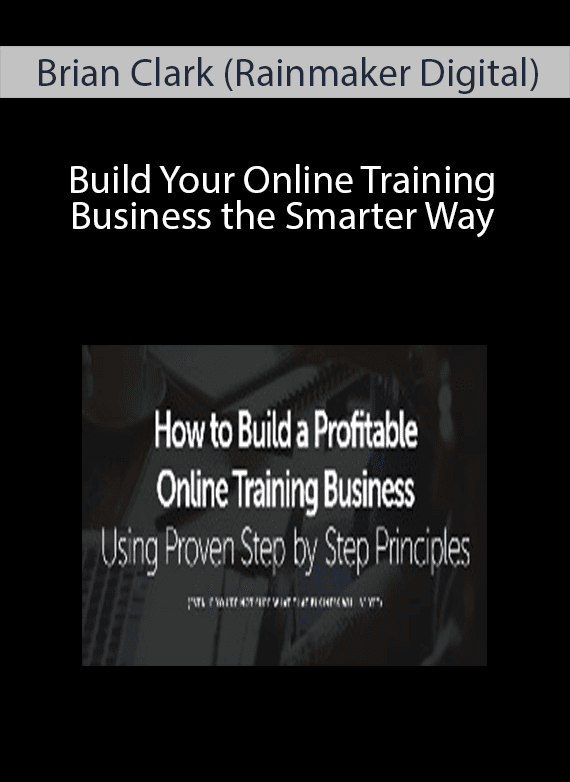 Brian Clark (Rainmaker Digital) - Build Your Online Training Business the Smarter Way