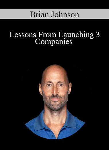 Brian Johnson - Lessons From Launching 3 Companies