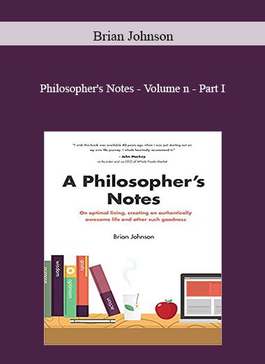 Philosopher's Notes - Volume n - Part I - Brian Johnson