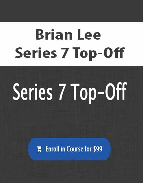 [Download Now] Brian Lee – Series 7 Top-Off