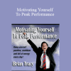 Brian Tracy - Motivating Yourself To Peak Performance