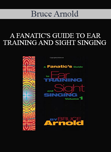 Bruce Arnold - A FANATIC'S GUIDE TO EAR TRAINING AND SIGHT SINGING