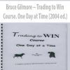 Bruce Gilmore – Trading to Win Course. One Day at Time (2004 ed.)