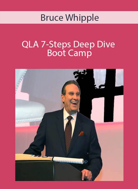 Bruce Whipple - QLA 7-Steps Deep Dive Boot Camp