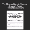 Bryan Anderson - The Missing Piece to Treating Children’s Anger & Social Skills Deficits: Innovative Emotional Intelligence Curriculum