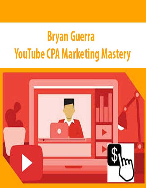 Bryan Guerra – YouTube CPA Marketing Mastery