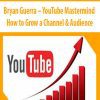 Bryan Guerra – YouTube Mastermind – How to Grow a Channel & Audience