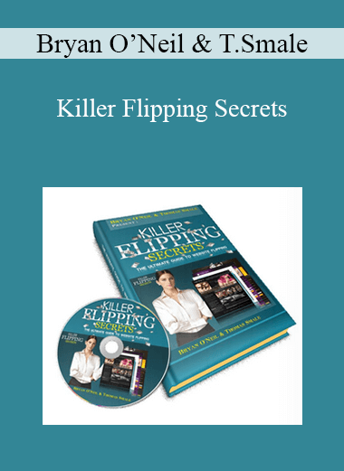 Bryan O’Neil & Thomas Smale - Killer Flipping Secrets