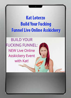 Kat Loterzo - Build Your Fucking Funnel Live Online Asskickery