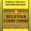 Six Weeks to T-Shirt Success - Build a Million Dollar Brand