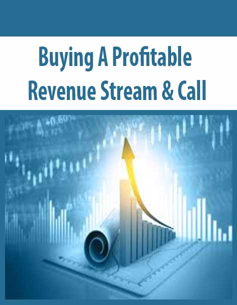 [Download Now] Buying A Profitable Revenue Stream & Call