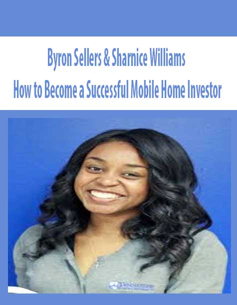 [Download Now] Byron Sellers & Sharnice Williams – How to Become a Successful Mobile Home Investor