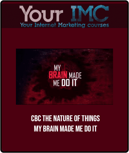 CBC - The Nature Of Things - My Brain Made Me Do It