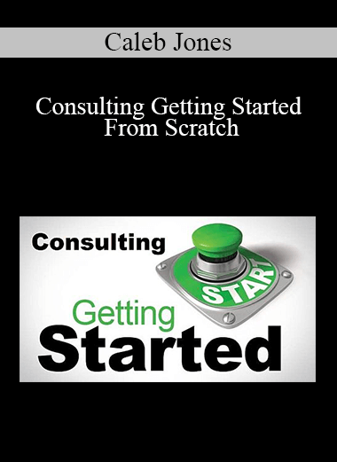 Caleb Jones - Consulting Getting Started From Scratch