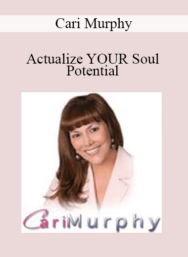 Cari Murphy - Actualize YOUR Soul Potential