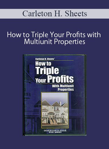 Carleton H. Sheets – How to Triple Your Profits with Multiunit Properties