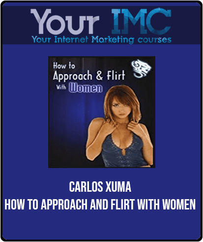 [Download Now] Carlos Xuma - How To Approach and Flirt with Women